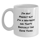 Funny Waitress Mug Gifts from Friends to Waitress Graduation Celebration White Coffee Mug, 'I'm Not Perfect But I'm A Waitress And That's Basically The Same Thing', 11oz or 15oz Ceramic - Main